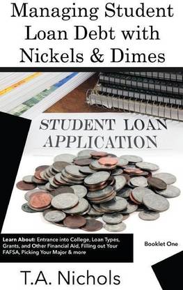 Managing Student Loan Debt with Nickels and Dimes Book 1