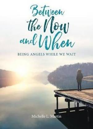 Between the Now and When