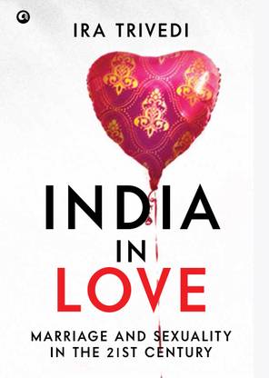 India In Love  - Marriage and Sexuality in the 21st Century