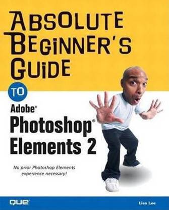 Absolute Beginner's Guide to Adobe Photoshop Elements 2