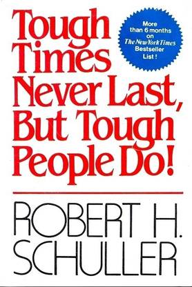Tough Times Never Last, But Tough People Do