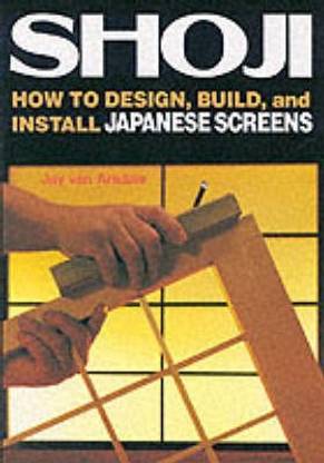 Shoji: How To Design, Build And Install Japanese Screens In Your Home
