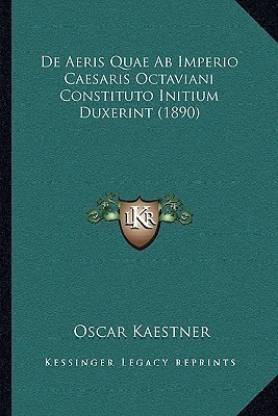 De Aeris Quae Ab Imperio Caesaris Octaviani Constituto Initium Duxerint (1890)