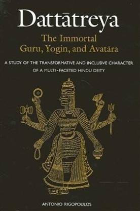 Dattatreya: The Immortal Guru, Yogin, and Avatara