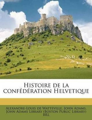 Histoire de La Confederation Helvetique