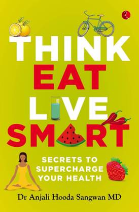 Think, Eat, Live Smart  - Secrets to Supercharge Your Health
