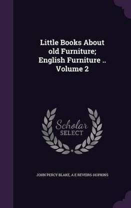 Little Books About old Furniture; English Furniture .. Volume 2