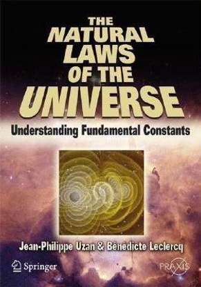 The Natural Laws of the Universe  - Understanding Fundamental Constants