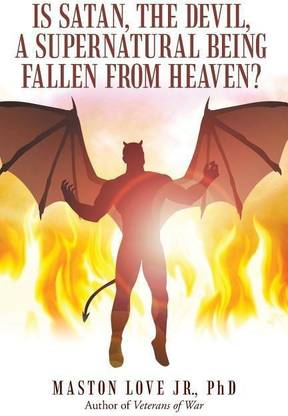 Is Satan, the Devil, a Supernatural Being Fallen from Heaven?