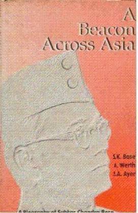 Beacon Across Asia, A: A Biography of Subhas Chandra Bose - Centenary Edn.