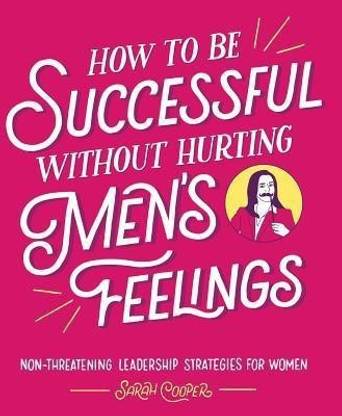 How to Be Successful Without Hurting Men's Feelings