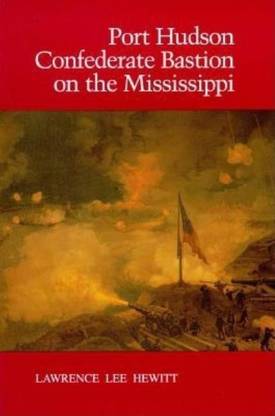 Port Hudson, Confederate Bastion on the Mississippi