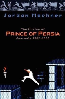 The Making of Prince of Persia  - Journals 1985 - 1993