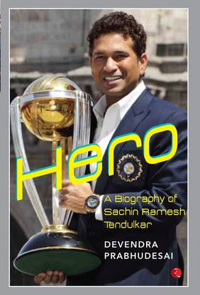 Hero  - A Biography of Sachin Ramesh Tendulkar