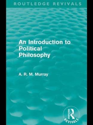 An Introduction to Political Philosophy (Routledge Revivals)