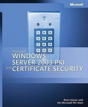 Microsoft Windows Server 2003 PKI and Certificate Security