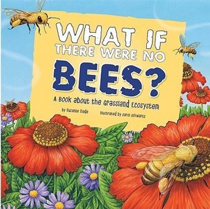 Food Chain Reactions What If There Were No Bees? a Book About the Grassland Ecosystem