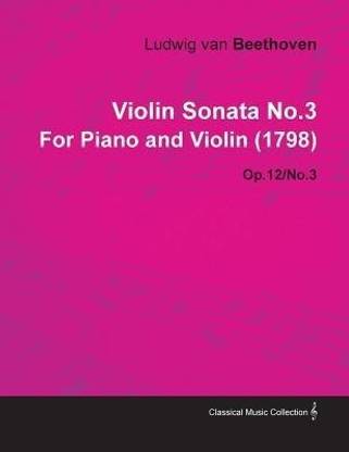 Violin Sonata No.3 By Ludwig Van Beethoven For Piano and Violin (1798) Op.12/No.3