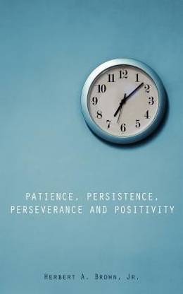 Patience, Persistence, Perseverance and Positivity