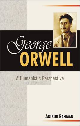 George Orwell a Humanistic Perspective