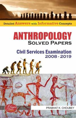 Anthropology Solved Papers Civil Services Examination 2008-2019 By Prabhat K. Choubey