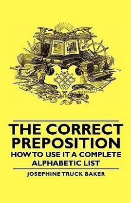 The Correct Preposition - How To Use It A Complete Alphabetic List