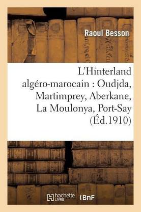 L'Hinterland Algero-Marocain: Oudjda, Martimprey, Aberkane, La Moulonya, Port-Say