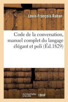 Code de la Conversation, Manuel Complet Du Langage ?l?gant Et Poli