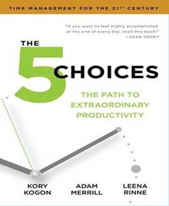 The 5 Choices  - The Path to Extraordinary Productivity