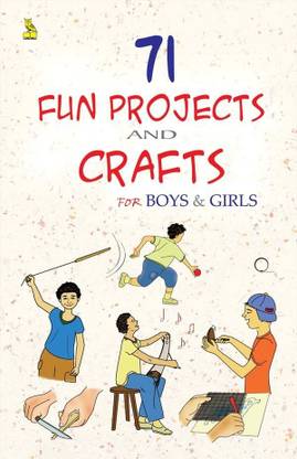 71 Fun Projects and Crafts for Boys and Girls