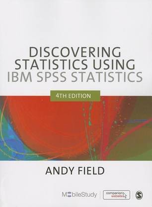 Discovering Statistics Using IBM SPSS Statistics