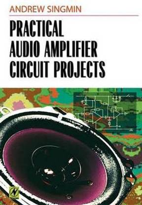 Practical Audio Amplifier Circuit Projects