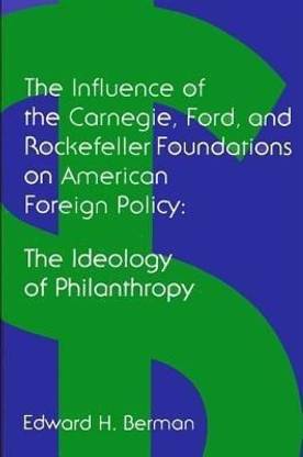 The Influence of the Carnegie, Ford, and Rockefeller Foundations on American Foreign Policy