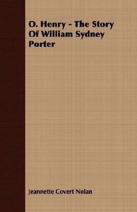 O. Henry - The Story Of William Sydney Porter
