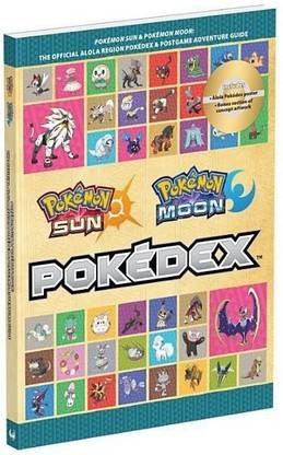Pokemon Sun and Pokemon Moon: The Official Alola Region Pokedex & Postgame Adventure Guide