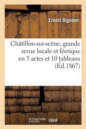 Ch?tillon-Sur-Sc?ne, Grande Revue Locale Et F?erique En 5 Actes Et 10 Tableaux
