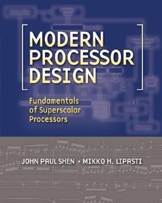 Modern Processor Design: Fundamentals of Superscalar Processors - Fundamentals of Superscalar Processors