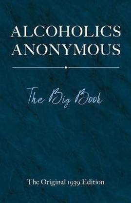 Alcoholics Anonymous: the Big Book