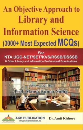 An Objective Approach To Library And Information Science (3000+ Most Expected MCQs) By Dr Amit Kishore For NET SET, KVS, DSSSB And Library Professional Exams