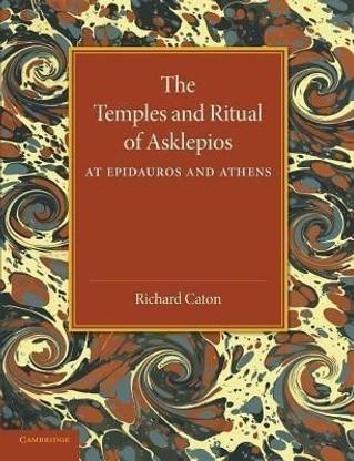 The Temples and Ritual of Asklepios at Epidauros and Athens