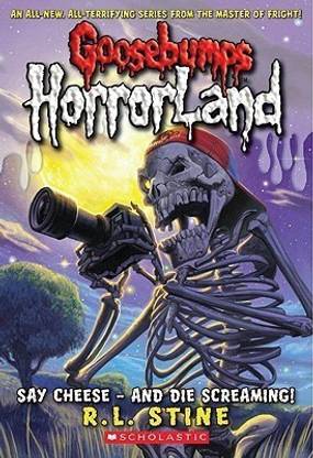 Say Cheese - And Die Screaming! (Goosebumps Horrorland #8)