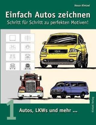 Einfach Autos zeichnen - Schritt fur Schritt zu perfekten Motiven!
