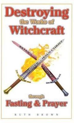 Destroying the Works of Witchcraft Through Fasting and Prayer
