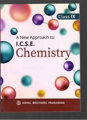 A NEW APPROACH TO I.C.S.E CHEMISTRY CLASS IX
