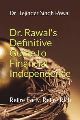 Dr. Rawal's Definitive Guide to Financial Independence  - Retire Early, Retire Rich