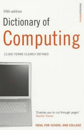 Dictionary of Computing: Over 10,000 Terms Clearly Defined