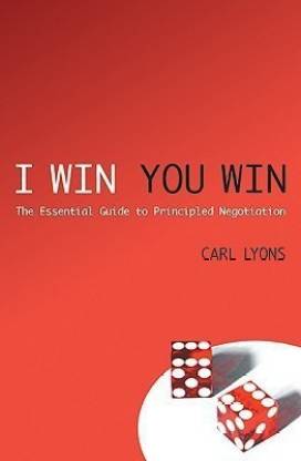 I Win, You Win  - The Essential Guide to Principled Negotiation