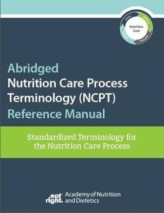 Abridged Nutrition Care Process Terminology (NCPT) Reference Manual