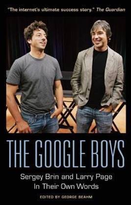 The Google Boys: Sergey Brin and Larry Page in Their Own Words  - Sergey Brin and Larry Page in Their Own Words