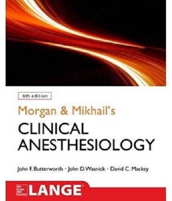 Morgan& Mikhail's Clinical Anesthesiology  - mikhalis clinical aneshthesiology